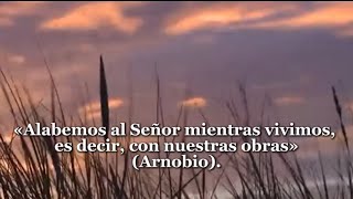 «Alabemos al Señor mientras vivimos» Arnobio Oración del día 13 de noviembre [upl. by Nirol886]