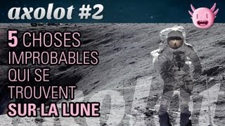 Axolot 2  5 choses improbables qui se trouvent sur la Lune [upl. by Acul]