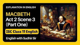 Macbeth Act 2 Scene 3 Part One  ISC Class 11 English Literature  Explained in English  Sudhir [upl. by Grube294]