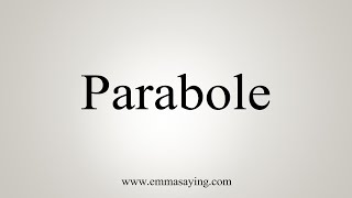 How To Say Parabole [upl. by Anthia]