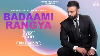 Badaami Rangya Full Audio COZ OF GOD  Gagan Kokri  Avvy Sra  Ishtar Punjabi [upl. by Greer]