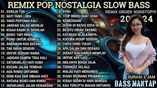 REMIX POP NOSTALGIA NONSTOP  REMIX ORGEN TUNGGAL SLOW BASS  REMIX ORGEN TERBARU 2024 [upl. by Aicirtap595]