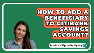 How To Add A Beneficiary To Citibank Savings Account  AssetsandOpportunityorg [upl. by Natty]