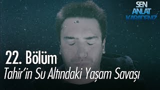 Tahirin su altındaki yaşam savaşı  Sen Anlat Karadeniz 22 Bölüm [upl. by Siseneg605]