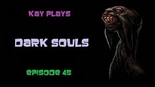 Kay Plays Dark Souls Episode 45 Blind  Live Commentary [upl. by Tiffani]