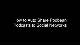 How to Auto Share Podbean Podcasts to Social Networks [upl. by Remas607]