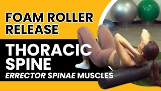 Foam Roller Release Thoracic Spine Errector Spinae Muscles [upl. by Connors]