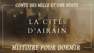 La Cité dAirain  Histoire pour sendormir pour adultes  Les Mille et Une Nuits  ASMR amp Hypnose [upl. by Neyr341]