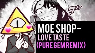 Moe Shop  Love Taste Pure Gem remix [upl. by Martynne]