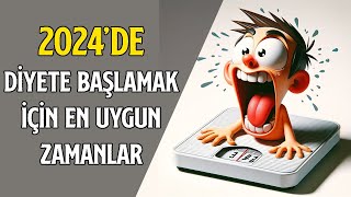 2024 SENESİNDE DİYETE BAŞLAMAK İÇİN EN UYGUN ZAMANLAR [upl. by Illa503]