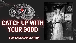 Catch Up With Your Good ⏐ Florence Scovel Shinn [upl. by Yseult]