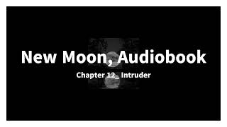 New Moon Audiobook Chapter 12 Intruder [upl. by Bekelja]