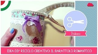 Tutorial RICICLO CREATIVO come creare un barattolo con manico stile romantico shabbyampchic [upl. by Eendyc]