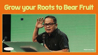 Growing Your Roots to Bear Fruit  Pastor Jerry Ebe [upl. by Einaj676]