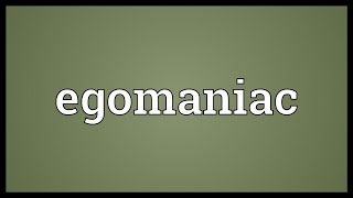 Egomaniac Meaning [upl. by Adlog976]