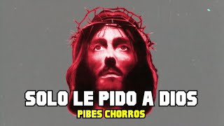 Los Pibes Chorros  Solo le pido a dios [upl. by Elohcin]