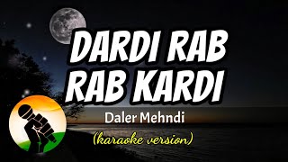 Dardi Rab Rab Kardi  Daler Mehndi karaoke version [upl. by Engud]