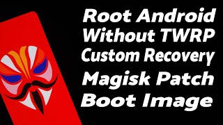 Root Android Without Custom Recovery TWRP With Magisk  Magisk Patch Boot Image Manually [upl. by Niarbo]