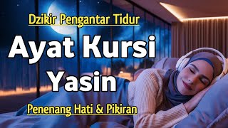 DZIKIR PENGANTAR TIDUR  Bacaan AYAT KURSI amp SURAH YASIN Lengkap  Latin amp Terjemahan Indonesia [upl. by Cy490]