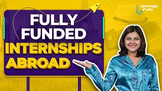 Top 6 Fully Funded Internships Abroad  International Internships in 2023  Leverage Edu [upl. by Yrek345]