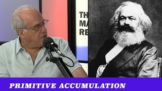 Richard Wolff Explains Marxs Idea of Primitive Accumulation ft Richard Wolff TMBS 101 [upl. by Glori]