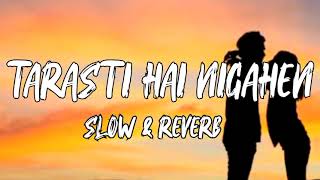 Tarasti Hai Nigahen SlowedReverb Aesthetic song  viral song 2025 [upl. by Llien]