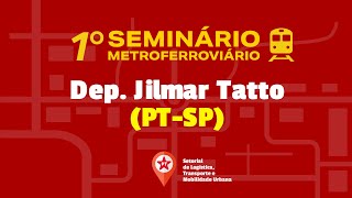 1º Seminário Metroferroviário  Plenária com Parlamentares  Dep Jilmar Tatto SP [upl. by Llerrom]