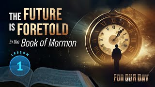 Come Follow Me  Lesson 1 Pt 1 The Future is Foretold in the Book of Mormon  Jan 1  Jan 7 [upl. by Weiner]