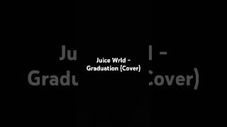 Juice Wrld  Graduation Cover juicewrldtribute juicewrldsongs cover [upl. by Hedley]