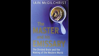 Iain McGilchrist on the Divided Brain and the Master and His Emissary 5282018 [upl. by Efeek]