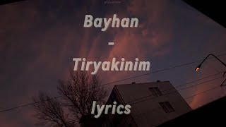 Bayhan  Tiryakinim  Lyrics [upl. by Selemas]