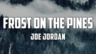 Joe Jordan  Frost On The Pines Lyrics [upl. by Nemzaj]