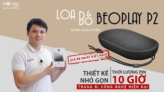 Loa BampO BeoPlay P2  Loa Bluetooth Nhỏ Lợi Hại  Pin 10 giờ Điều khiển bằng cảm ứng Bảo hành 3 năm [upl. by Reinnej]