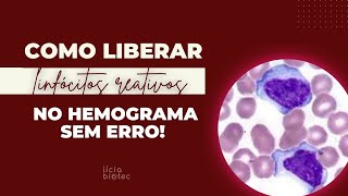 COMO LIBERAR LINFÓCITOS REATIVOS NO HEMOGRAMA SEM ERRO LAUDANDO E INTERPRETANTO  EP 3 [upl. by Youngran963]