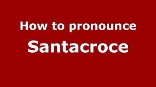 How to pronounce Santacroce ItalianItaly  PronounceNamescom [upl. by Rebmyk365]