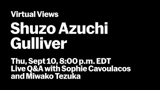 Shuzo Azuchi Gulliver  Live QampA with Miwako Tezuka and Sophie Cavoulacos  VIRTUAL VIEWS [upl. by Jolenta]