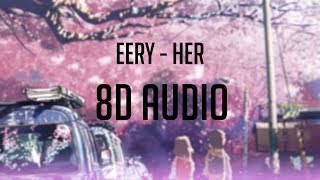 eery  Her 「 8D Audio」✔ [upl. by Heinrik]