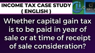 Whether capital gain tax is to be paid in year of sale or at time of receipt of sale consideration [upl. by Nwahsiek]