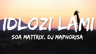 Soa Mattrix DJ Maphorisa  Idlozi Lami Lyrics [upl. by Diane-Marie364]