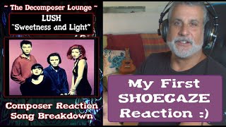 Composer REACTS to LUSH Sweetness and Light  Shoegaze  The Decomposer Lounge [upl. by Norad]