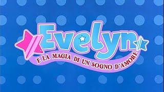 Evelyn e la magia di un sogno damore  Sigla iniziale e finale 2024 [upl. by Agosto]