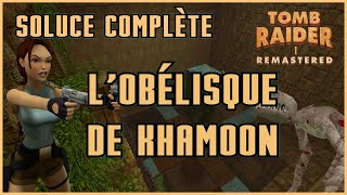 LOBÉLISQUE DE KHAMOON  OBELISK OF KHAMOON Tomb Raider 1 Remastered  Soluce Complète [upl. by Lerrad]