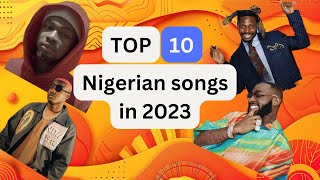 Top 10 Nigerian Songs in 2023  Best Naija Hits of the Year 🎶 [upl. by Nosreffej662]