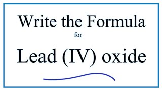 How to Write the Formula for Lead IV oxide [upl. by Horowitz]