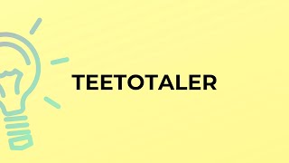 What is the meaning of the word TEETOTALER [upl. by Cazzie]