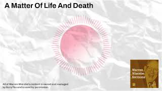 A Matter Of Life And Death  Warren Wiersbe Sermons [upl. by Nielsen]