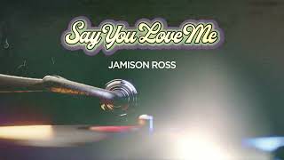 Jamison Ross  Say You Love Me Official Lyric Video [upl. by Erminie685]