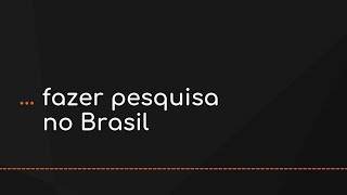 Não é tão difícil fazer pesquisa no Brasil [upl. by Castro]