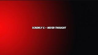 Screwly G  Never Thought Lyrics [upl. by Spiers]