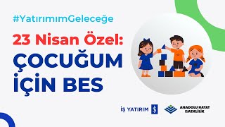 23 NİSAN ÖZEL ÇOCUĞUM İÇİN BES  ANADOLU HAYAT EMEKLİLİK [upl. by Hendon]